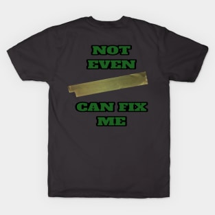 Can't Be Fixed T-Shirt